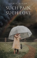 Such Pain, Such Love B0FJYPV7KR Book Cover