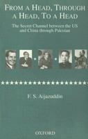 From a Head, through a Head, to a Head: The Secret Channel between the US and China through Pakistan 0195794494 Book Cover