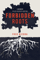 Forbidden Roots: A Memoir of Late-Discovery Adoption 1637551878 Book Cover