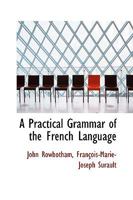 A Practical Grammar of the French Language 1017541027 Book Cover