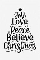 Joy Love Peace Believe Christmas: Christmas Lined Notebook, Journal, Organizer, Diary, Composition Notebook, Gifts for Family and Friends 1708585486 Book Cover