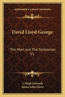 David Lloyd George: The Man and The Statesman V1 1162645776 Book Cover