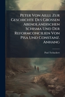 Peter Von Ailli. Zur Geschichte Des Grossen Abendländischen Schisma Und Der Reformconcilien Von Pisa Und Constanz. Anhang (German Edition) 1023785706 Book Cover