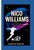 NICO WILLIAMS: The Future They Didn’t See Coming—Biography B0F6YZ3GD3 Book Cover