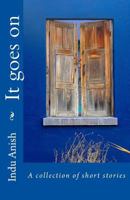It Goes on: A Collection of Short Stories 1533004226 Book Cover