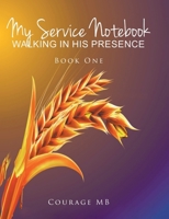 My Service Notebook: Walking In His Presence: Book One 1636308139 Book Cover