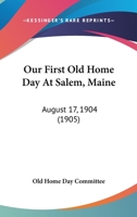 Our First Old Home Day At Salem, Maine: August 17, 1904 0548895198 Book Cover