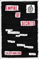 Empire of Secrets: British Intelligence, the Cold War, and the Twilight of Empire 1468309463 Book Cover