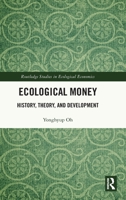 Ecological Money: History, Theory and Development (Routledge Studies in Ecological Economics) 1032999497 Book Cover