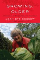 Growing, Older: A Chronicle of Death, Life, and Vegetables 1603582924 Book Cover