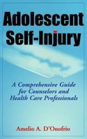 Adolescent Self-injury: A Comprehensive Guide for Counselors and Healthcare Professionals 0826102786 Book Cover