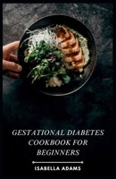 Gestational Diabetes Cookbook for Beginners: Conquer gestational diabetes with delicious, beginner-friendly recipes! ? B0CWCTCFML Book Cover
