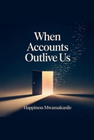When Accounts Outlive Us B0GPJ4C7DC Book Cover