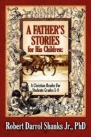 A Father's Stories for His Children: A Christian Reader For Students Grades 5-9 1597819468 Book Cover