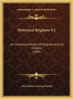 Historical Brighton V2: An Illustrated History Of Brighton And Its Citizens 1120627303 Book Cover