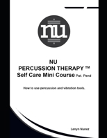 The Nu Percussion Therapy Self Care Mini-Course: How to use Percussion and Vibration equipment. B09J7BNGK5 Book Cover