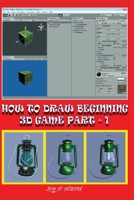 How to Draw Beginning 3D Game Part - 1: The Market For Multi-Platform Games B094TJKBCH Book Cover