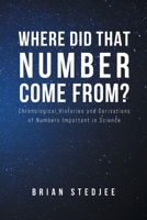 Where did That Number Come From?: Chronological Histories and Derivations of Numbers Important in Science 163692834X Book Cover