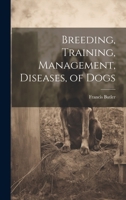 Breeding, Training, Management, Diseases, of Dogs 1022102141 Book Cover