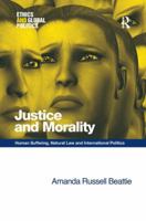 Justice and Morality: Human Suffering, Natural Law and International Politics 075467522X Book Cover