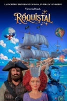 La increíble historia de un hada, un pirata y un robot: RÓQUISTAL (Spanish Edition) B0GMX4KSMF Book Cover