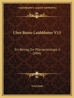 Uber Bunte Laubblatter V13: Ein Beitrag Zur Pflanzenbiologie II (1896) 116743451X Book Cover
