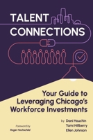 Talent Connections: Your Guide to Leveraging Chicago's Workforce Investments B0DQB2NJ5G Book Cover