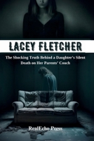 LACEY FLETCHER: The Shocking Truth Behind a Daughter’s Silent Death on Her Parents’ Couch B0FGWDBHWJ Book Cover