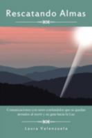 Rescatando Almas: Comunicaciones Con Seres Confundidos Que Se Quedan Atorados Al Morir y Su Guia Hacia La Luz 1463336950 Book Cover