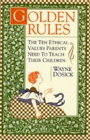 Golden Rules: 10 Ethical Values Parents Need to Teach Their Children 0062512048 Book Cover