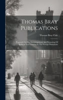 Thomas Bray Publications: Proposals For The Encouragement And Promoting Of Religion And Learning In The Foreign Plantations 1022255770 Book Cover