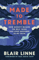Made to Tremble: How Anxiety Became the Best Thing That Ever Happened to My Faith 1430096365 Book Cover