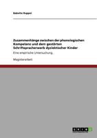 Zusammenh�nge zwischen der phonologischen Kompetenz und dem gest�rten Schriftspracherwerb dyslektischer Kinder: Eine empirische Untersuchung. 3640715268 Book Cover