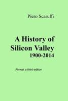 A History of Silicon Valley - Almost a 3rd Edition 1500262226 Book Cover