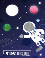 astronaut space ships kids coloring book: Activity workbook for planets and aliens enthusiat children boys and girls birthday and holdays gift B08L46LSRC Book Cover