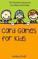 Card Games for Kids: 36 of the Best Card Games for Children and Families 1500861596 Book Cover
