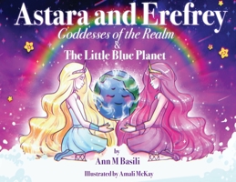 Astara and Erefrey. Goddesses of the Realm & The Little Blue Planet 0645162760 Book Cover