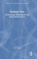 Synthetic Hate: AI-Enhanced Antisemitism and Online Radicalization (Studies in Contemporary Antisemitism) 1041333595 Book Cover