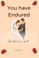 YOU HAVE ENDURED: Shouldn't you quit? B0C1J5J3M1 Book Cover