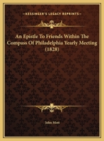 An Epistle to Friends Within the Compass of Philadelphia Yearly Meeting (Classic Reprint) 116176688X Book Cover