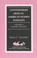 Contemporary Mexican-American Women Novelists: Toward a Feminist Identity (Wor(L)Ds of Change, Vol 3) 0820424153 Book Cover