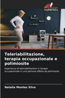 Teleriabilitazione, terapia occupazionale e polimiosite: Esperienza di teleriabilitazione in terapia occupazionale in una persona affetta da polimiosite 6205986078 Book Cover