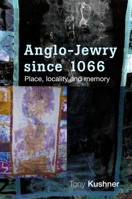 Anglo-Jewry Since 1066: Place, Locality and Memory 0719085985 Book Cover
