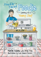 Freckle-Faced Foodie : Journey of a Young Chef 1645432467 Book Cover