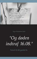 "Og døden indtraf 16.08.": Farvel gamle liv til 8743003451 Book Cover