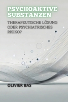 Psychoaktive Substanzen: Therapeutische Lösung Oder Psychiatrisches Risiko? (German Edition) B0DSD8K1Q4 Book Cover