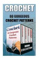 Crochet: 80 Gorgeous Crochet Patterns 1539448177 Book Cover