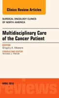 Multidisciplinary Care of the Cancer Patient, an Issue of Surgical Oncology Clinics, 22 1455773360 Book Cover