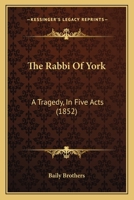 The Rabbi Of York: A Tragedy, In Five Acts 1120040337 Book Cover