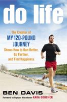 Do Life: The Creator of 'My 120-Pound Journey' Shows How to Run Better, Go Farther, and Find Happiness 0451414918 Book Cover